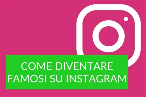 Come Diventare Famosi Su Instagram In Poco Tempo Guida