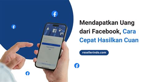 Mendapatkan Uang Dari Facebook Cara Cepat Hasilkan Cuan Resellerindo