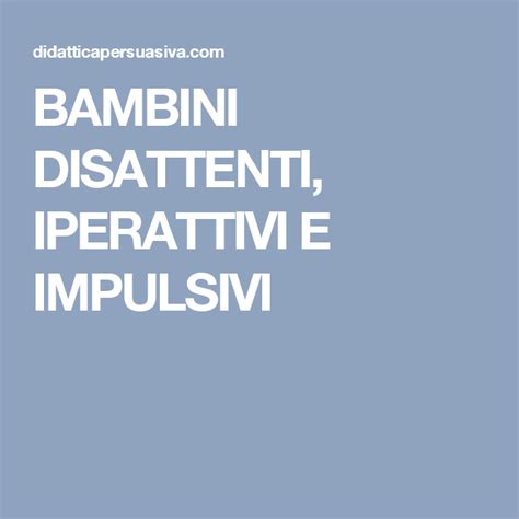 Bambini Disattenti Iperattivi E Impulsivi Le 3 Strategie PiÙ Efficaci