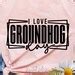 Groundhog Day SVG I Love Groundhog Day Svg Happy Groundhog Day SVG