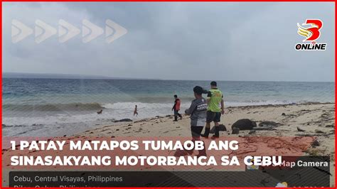 Patay Matapos Tumaob Ang Sinasakyang Motorbanca Sa Cebu Youtube