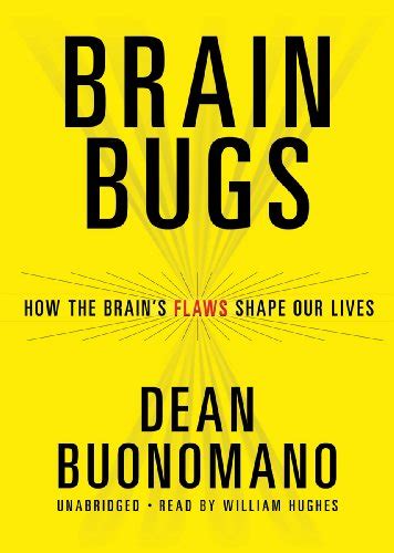 Brain Bugs How The Brain’s Flaws Shape Our Lives By Dean Buonomano