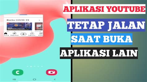 Cara Youtube Tetap Jalan Saat Buka Aplikasi Lain Terbaru Youtube