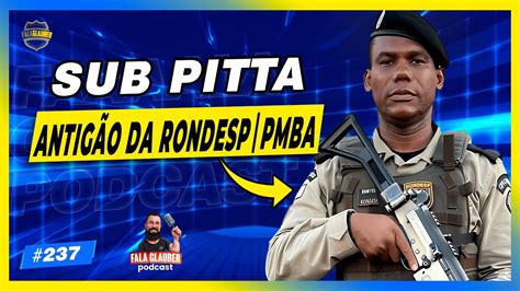 SUB PITTA ANTIGÃO DA RONDESP PMBA Fala Glauber Podcast 237 YouTube