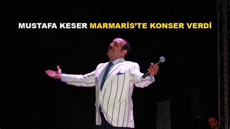 Mustafa Keser 15 Yıl Sonra Marmaris te Konser Verdi Muğla Genç TV