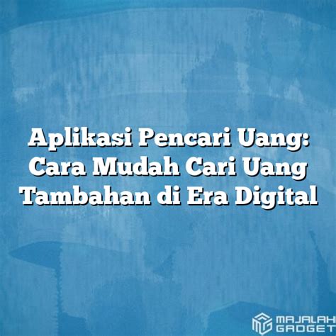 Aplikasi Pencari Uang Cara Mudah Cari Uang Tambahan Di Era Digital