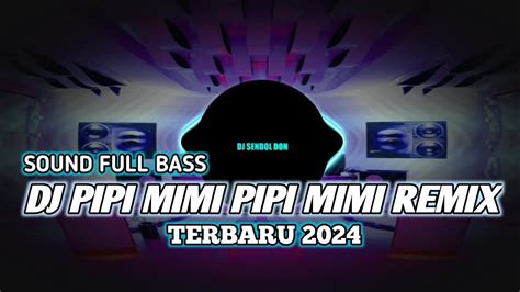 Dj Pipi Mimi Mimi Sayang Pipi Remix Viral Tiktok Full Bass Terbaru