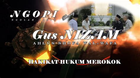 NGOPI NGOLAH PIKIR BARENG GUS NIZAM Eps HAKIKAT HUKUM MEROKOK YouTube