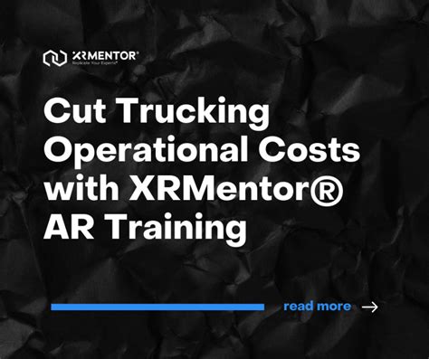 Cut Trucking Operational Costs With Xrmentor Ar Training Design