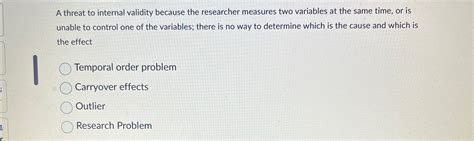 Solved A Threat To Internal Validity Because The Researcher Chegg