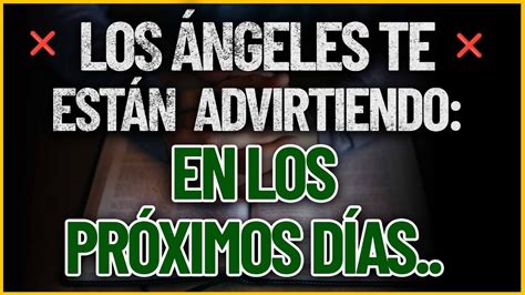 LOS ÁNGELES TE ESTÁN ADVIRTIENDO En los próximos días Mensaje de