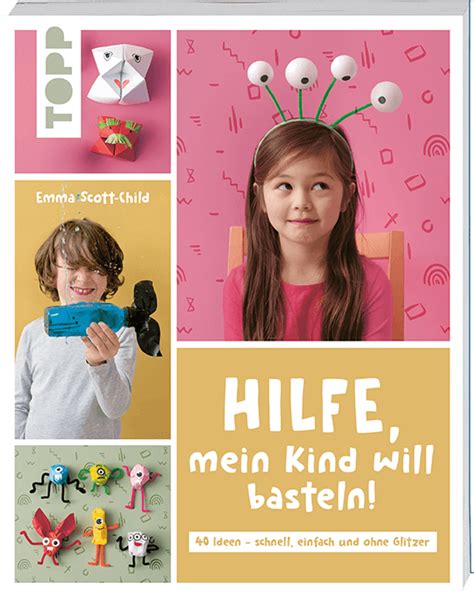 Hilfe mein Kind will basteln Bastelbuch für Kinder ab 5 von TOPP