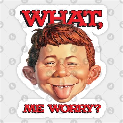 What, me worry? - Neuman - Sticker | TeePublic