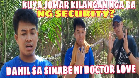 KUYA JOMAR KILANGANG NGA BA NG SECURITY DAHIL SA SINABE NI DOCTOR LOVE