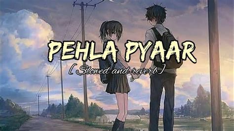 Pehla Pyaar Slowed X Reverb Arman Malik Kabir Singh