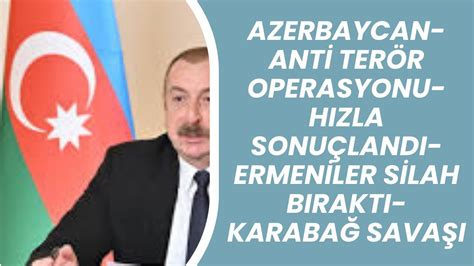 Azerbaycan Ant Ter R Operasyonu Hizla Sonu Landi Ermen Ler S Lah