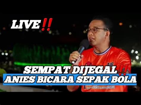 Live Anies Bicara Sepak Bola Sempat Dijegal Dan Terbangun Nya Jis