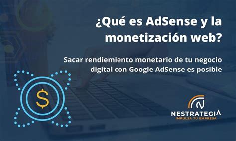 Conoce Todo Sobre Google Adsense Y La Monetizaci N Web Nestrategia