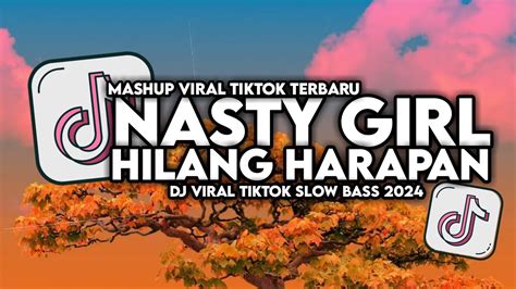 Dj Nasty Girl X Hilang Harapan Viral Tiktok Slow Bass Full Song Maman