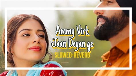 Jaan Deyan Ge Full Video Slowed Reverb Sufna Ammy Virk Tania B