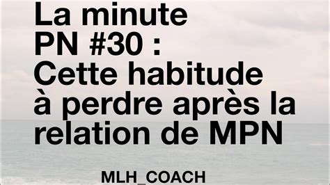 La Minute Pn 30 Cette Habitude à Perdre Après La Relation De Mpn