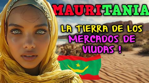 Mauritania Un Pa S Desierto Lleno De Mercados De Mujeres Divorciadas