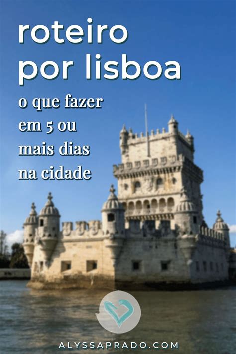 Roteiro Por Lisboa O Que Fazer Em Ou Mais Dias Na Cidade Roteiro