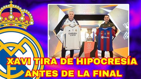 XAVI ELOGIA A ANCELOTTI PERO TIRA DE HIPOCRESÍA ANTES DE LA FINAL EL