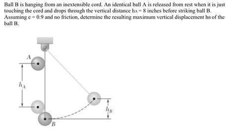 Solved Ball B Is Hanging From An Inextensible Cord An Chegg