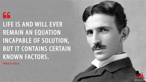 Life Is And Will Ever Remain An Equation Nikola Tesla