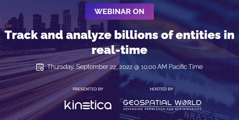 Join Kinetica Webinar On Track And Analyze Billions Of Entities In Real