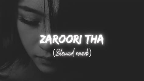 Zaroori Tha Lofi Song Slow And Reverb Sad Song Youtube