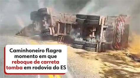 V Deo Caminhoneiro Flagra Momento Em Que Reboque De Carreta Tomba Em