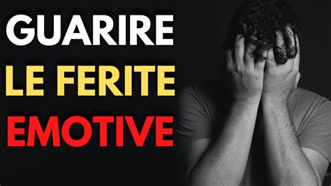 Come Guarire Le Ferite Emotive YouTube