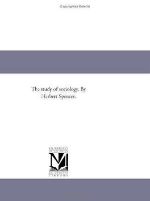 The Study of Sociology by Herbert Spencer by Herbert Spencer (2006 ...