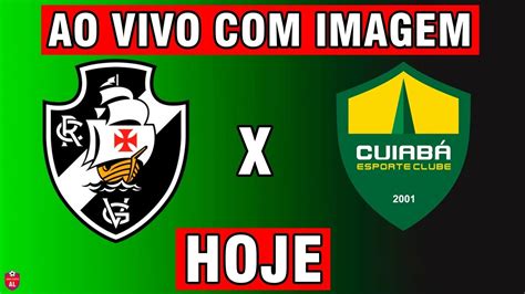 Vasco X CuiabÁ Ao Vivo Com Imagem Onde Assistir Hoje BrasileirÃo