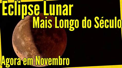 O Eclipse Lunar Mais Longo do Século Agora em Novembro Saiba Como