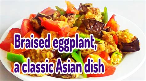 Braised Eggplant Recipe Simple And Delicious Classic Home Cooking With Chinese Style Youtube