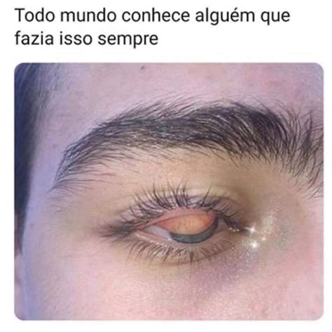 Todo Mundo Conhece Algu M Que Fazia Isso Sempre Memes