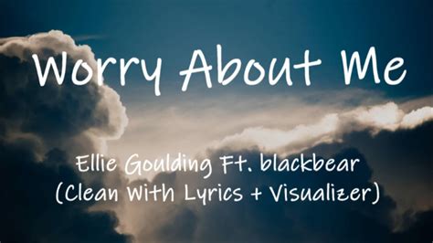 Ellie Goulding Worry About Me Ft Blackbear Clean With Lyrics