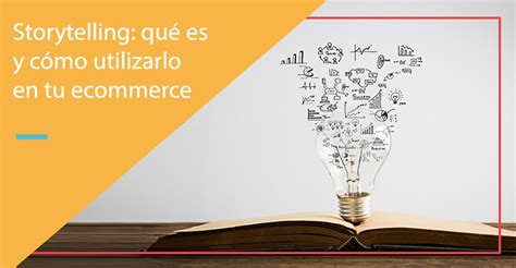 Storytelling Qu Es Y C Mo Utilizarlo En Tu Ecommerce Celebrand