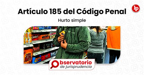 Jurisprudencia del artículo 185 del Código Penal Hurto simple LP