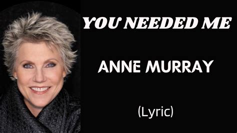 You Needed Me Anne Murray Lyric Letssingwithme23 Youtube