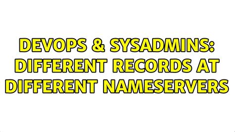 Devops Sysadmins Different Records At Different Nameservers Youtube