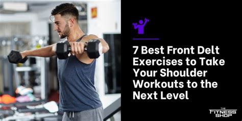 7 Best Front Delt Exercises The Fitness Shop