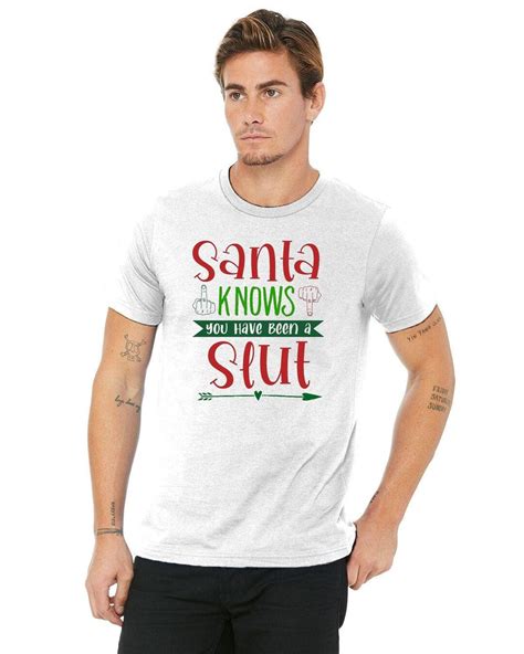 Santa Slut Tee Shirt Dirty Slut Santa Knows Your A Slut Naked Santa Bad Santa Cunt Dirty Xmas