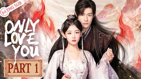 Eng Sub Part Only Love You Peng Chuyue Zhao Qing