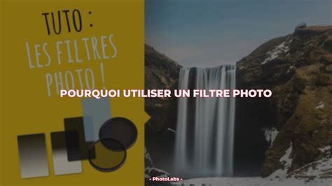 Pourquoi utiliser un filtre photo PhotoLabs Donnez vie à votre vision