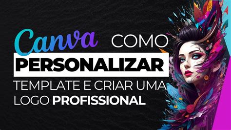 Como Personalizar Template E Criar Uma Logo Profissional No Canva Youtube