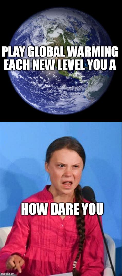 Image Tagged In Earth Greta Thunberg How Dare You Imgflip